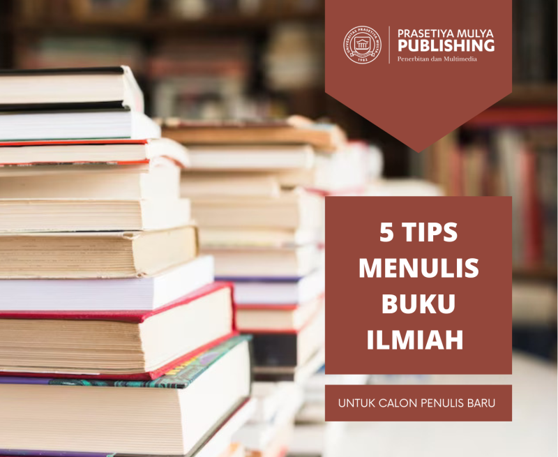 5 Tips Menulis Buku Ilmiah untuk Calon Penulis Baru – Prasetiya Mulya