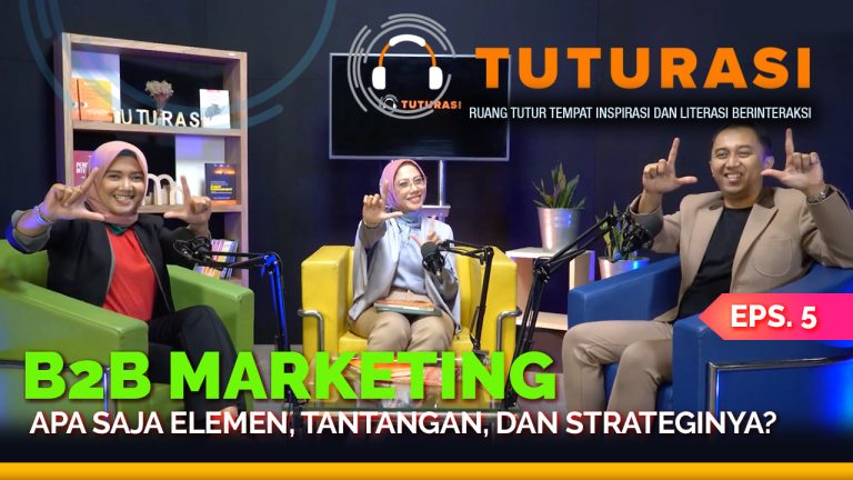 Tuturasi Eps 5 B2B Marketing: Elemen, Tantangan, dan Strategi